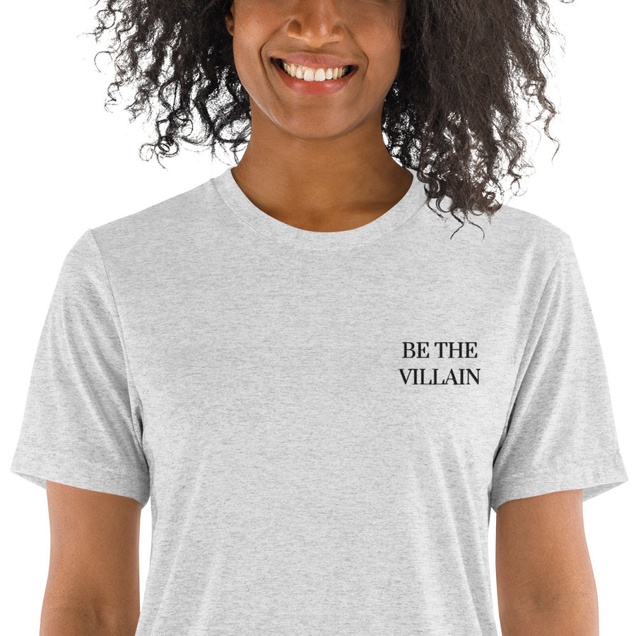 Be The Villain | Embroidered Tri-blend Tee